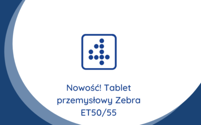 Nowość! Tablet przemysłowy Zebra ET50/55