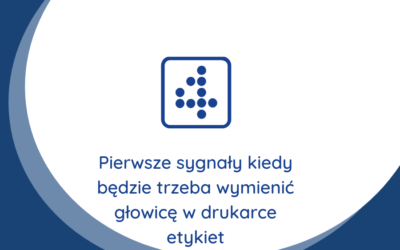 Pierwsze sygnały kiedy będzie trzeba wymienić głowicę w drukarce etykiet