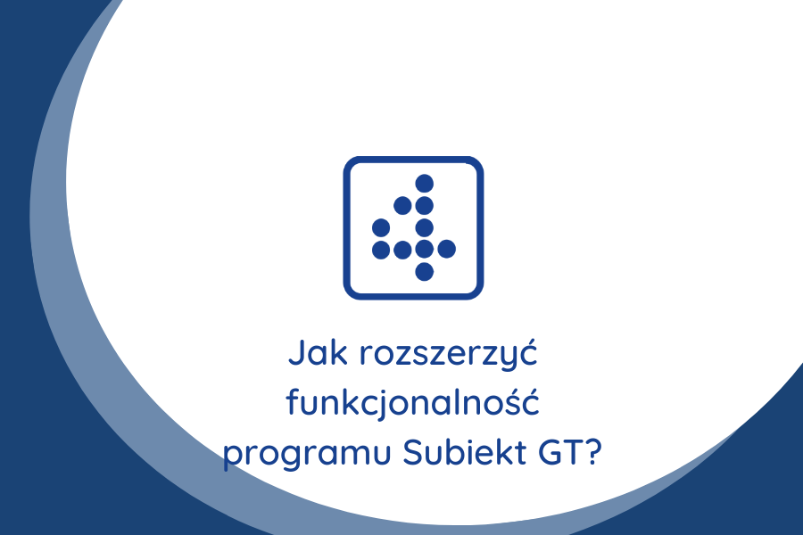Jak rozszerzyć funkcjonalność programu Subiekt GT?