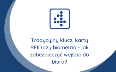 Tradycyjny klucz, karty RFID czy biometria – jak zabezpieczyć wejście do biura?