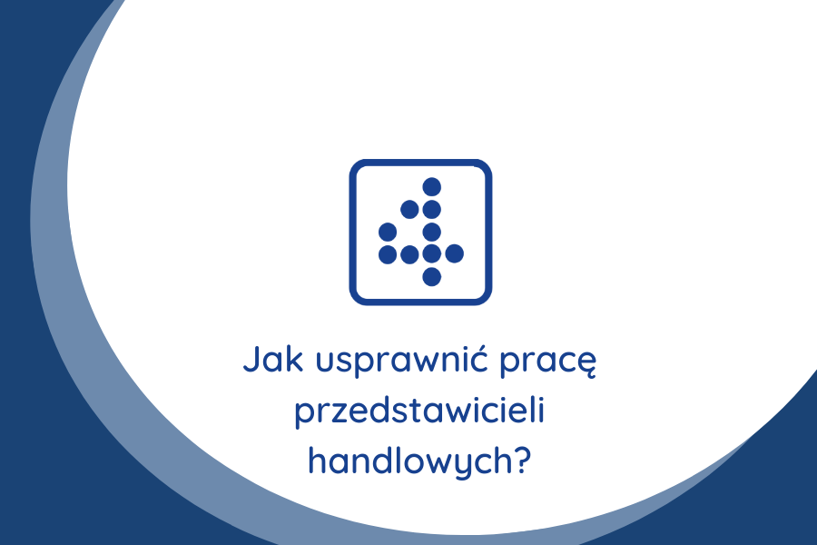 Jak usprawnić pracę przedstawicieli handlowych?