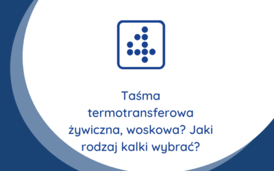 Taśma termotransferowa żywiczna, woskowa? Jaki rodzaj kalki wybrać?