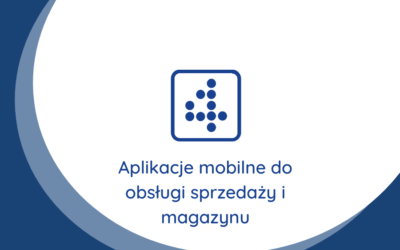 Aplikacje mobilne do obsługi sprzedaży i magazynu